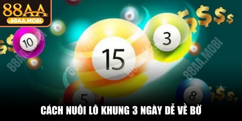 Cách nuôi lô khung 3 ngày dễ về bờ, thu được thưởng lớn