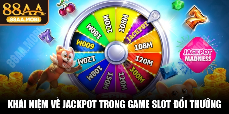Khái niệm về Jackpot trong game slot đổi thưởng