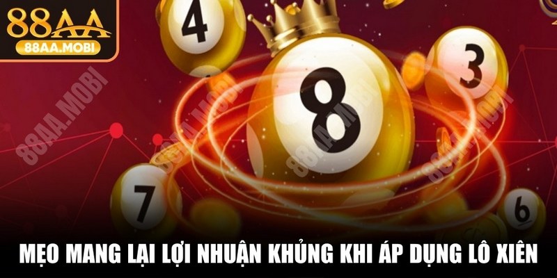 Mẹo mang lại lợi nhuận khủng khi áp dụng chơi lô xiên